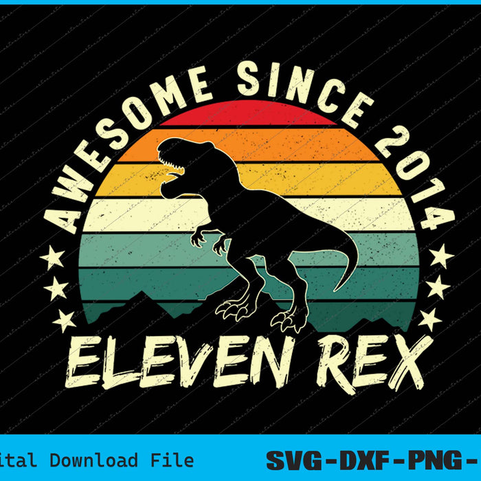 Awesome Since 2014 Eleven Rex 11th Birthday SVG PNG Cutting Files Awesome Since 2014 Eleven Rex 11th Birthday SVG PNG Cutting Files