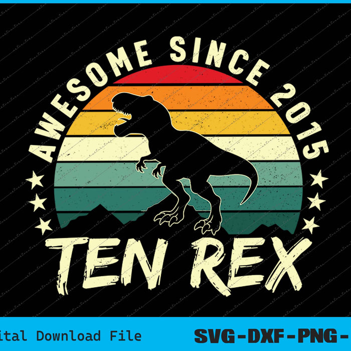Awesome Since 2015 Ten Rex 10th Birthday SVG PNG Cutting Files Awesome Since 2015 Ten Rex 10th Birthday SVG PNG Cutting Files