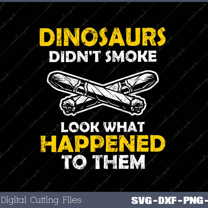 DINOSAURS DIDN'T SMOKE LOOK WHAT HAPPENED TO THEM SVG PNG Cutting Printable Files DINOSAURS DIDN'T SMOKE LOOK WHAT HAPPENED TO THEM SVG PNG Cutting Printable Files