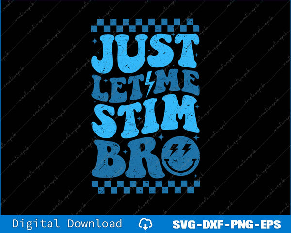 Just Let Me Stim Bro Funny Autism Awareness SVG PNG Cutting Printable Files