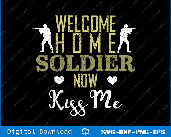 Text graphic with soldiers and 'Welcome Home Soldier Now Kiss Me' on a black background