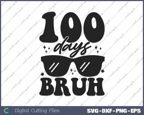 100 Days Bruh Happy 100 Days Of School SVG PNG Cutting Printable Files