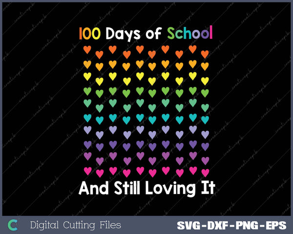 100th Day of School and Still Loving It 100 Rainbow Hearts SVG PNG Cutting Printable Files