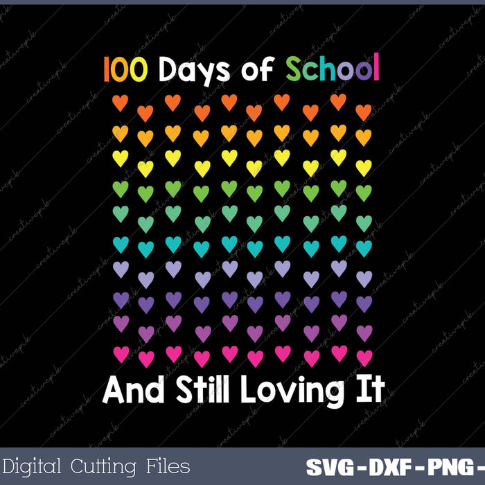 100th Day of School and Still Loving It 100 Rainbow Hearts SVG PNG Cutting Printable Files