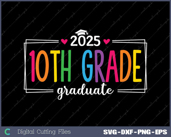 10th Grade Graduate 2025 Last Day Of School SVG PNG Cutting Printable Files