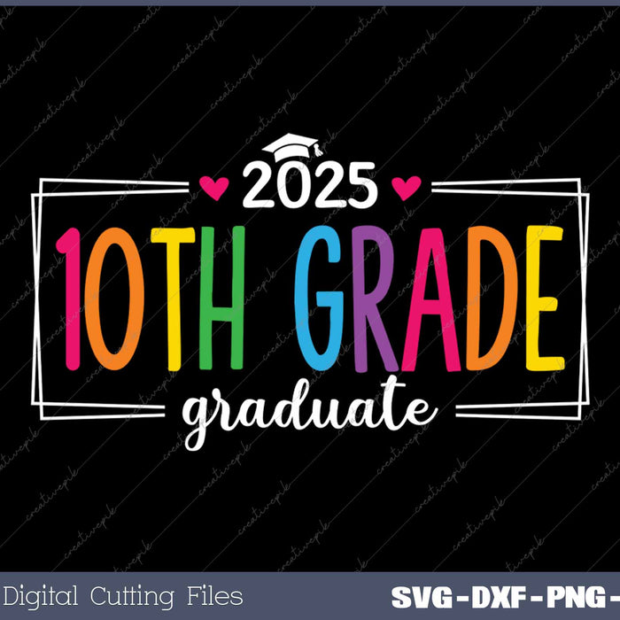 10th Grade Graduate 2025 Last Day Of School SVG PNG Cutting Printable Files