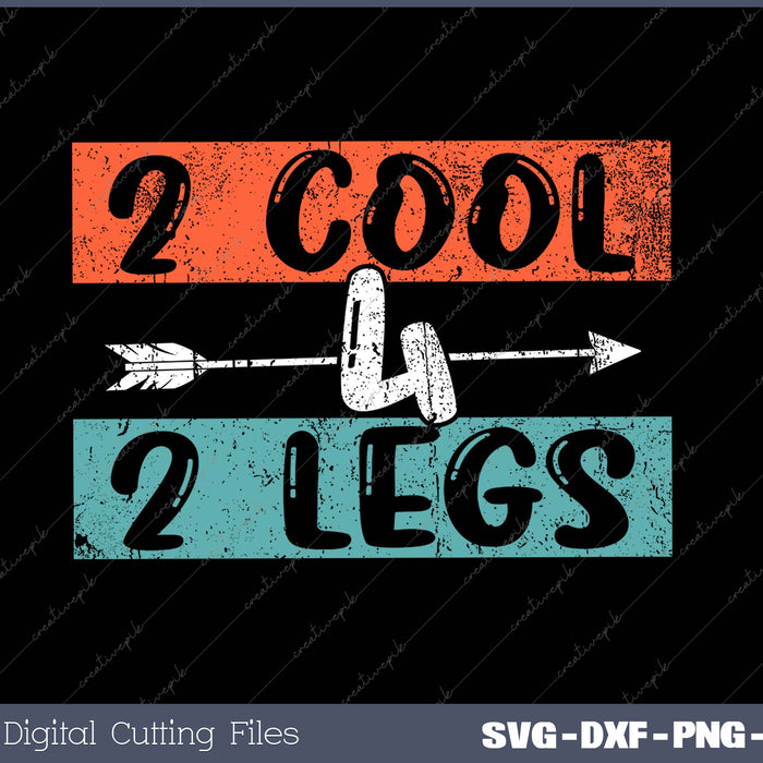 2 cool 4 2 legs SVG PNG Cutting Printable Files