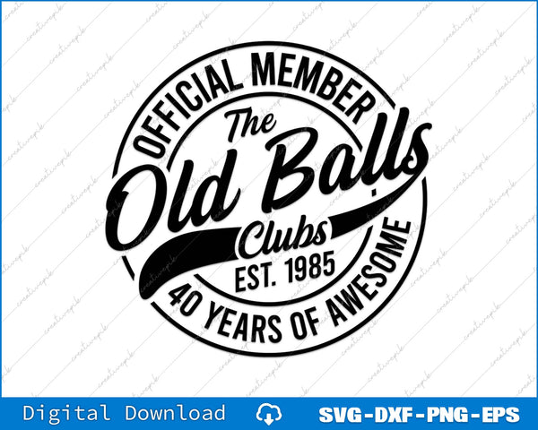 40th Birthday Official Member The Old Balls Club Est 1985 SVG PNG Cutting File