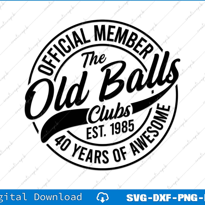 40th Birthday Official Member The Old Balls Club Est 1985 SVG PNG Cutting File