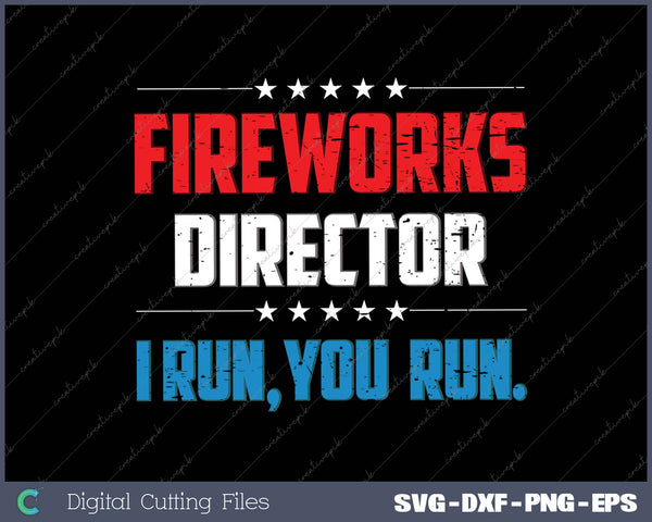 4th Of July Fireworks Director I Run You Run SVG PNG Cutting Printable Files