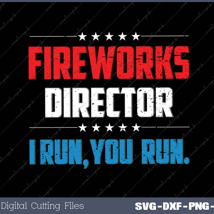 4th Of July Fireworks Director I Run You Run SVG PNG Cutting Printable Files