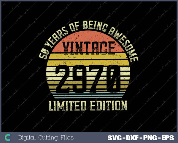 50 Year Old Gifts Vintage 1970 Limited Edition 50th Birthday SVG PNG Cutting Printable Files