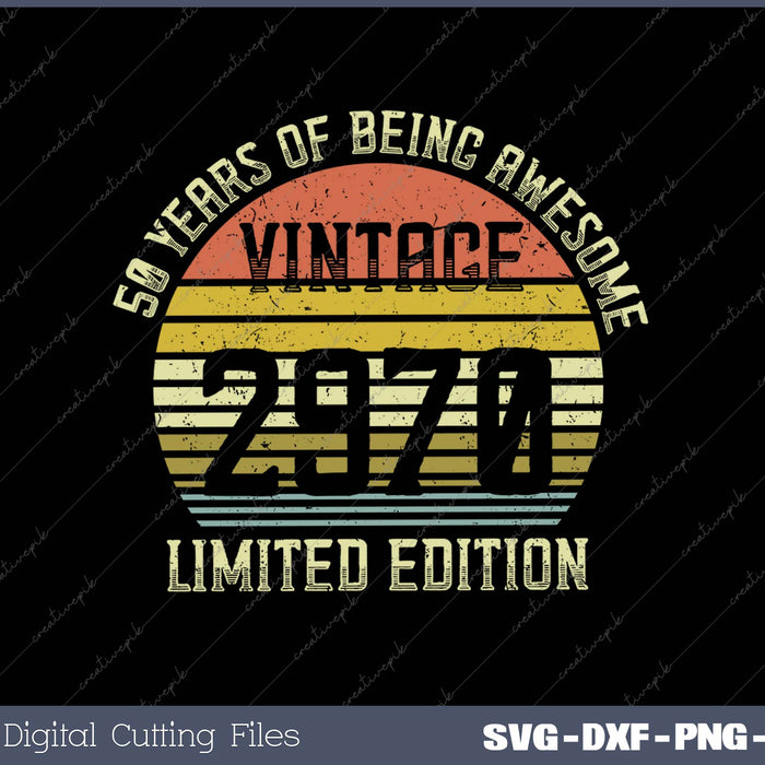 50 Year Old Gifts Vintage 1970 Limited Edition 50th Birthday SVG PNG Cutting Printable Files
