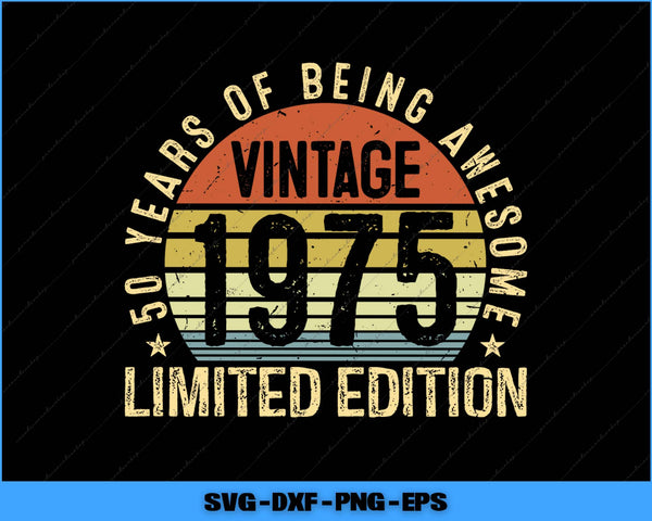 50th Birthday Vintage 1975 50 Years Old Limited Editiona Svg Png Printable File