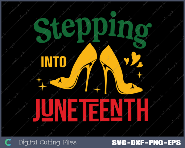 Stepping Into Juneteenth SVG PNG Cutting Printable Files