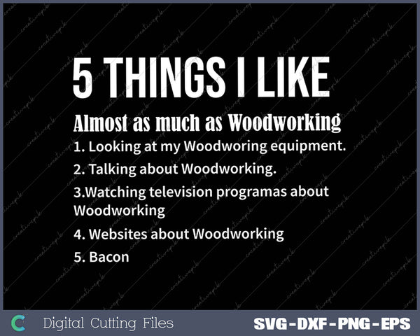 5 Things I Like Funny Woodworking Saying SVG PNG Cutting Files