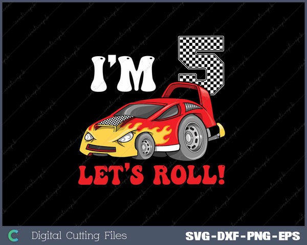 I'm 5 Let's Roll Race Car Birthday 5th Racing Party SVG PNG Printable files