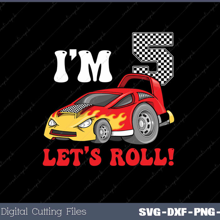 I'm 5 Let's Roll Race Car Birthday 5th Racing Party SVG PNG Printable files