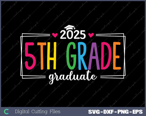 5th Grade Graduate 2025 Last Day Of School SVG PNG Cutting Printable Files