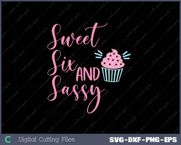 6th Birthday Sweet Six and Sassy Birthday Girls Kids SVG PNG Cutting Printable Files