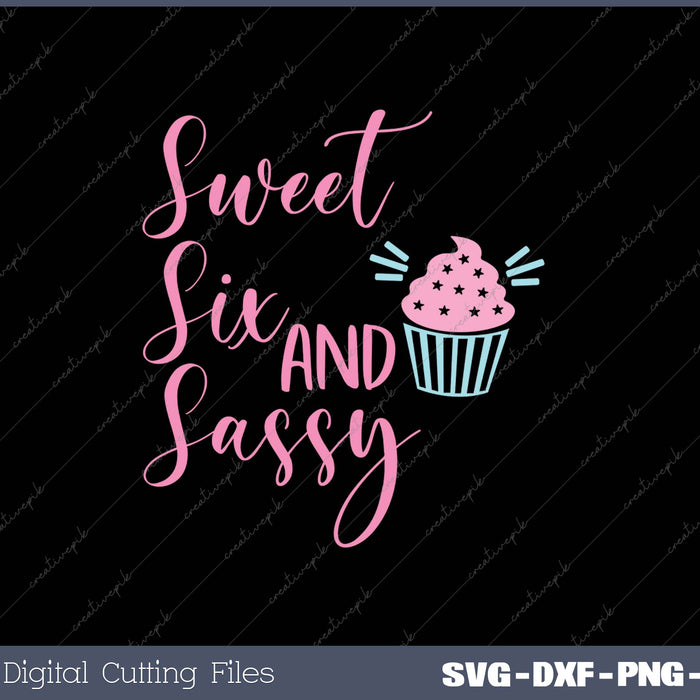 6th Birthday Sweet Six and Sassy Birthday Girls Kids SVG PNG Cutting Printable Files