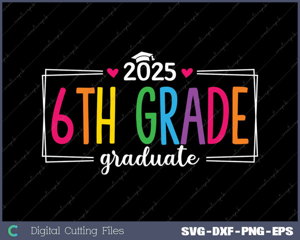 6th Grade Graduate 2025 Last Day Of School SVG PNG Cutting Printable Files