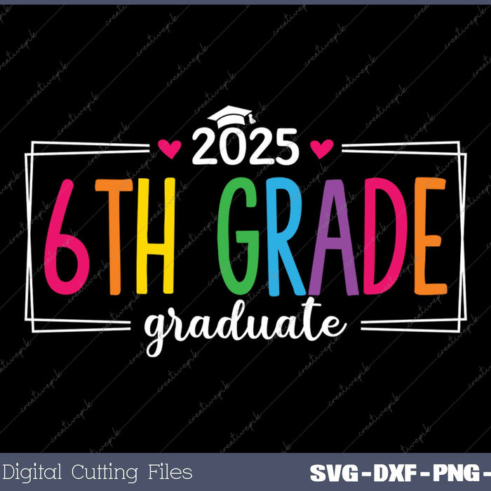 6th Grade Graduate 2025 Last Day Of School SVG PNG Cutting Printable Files