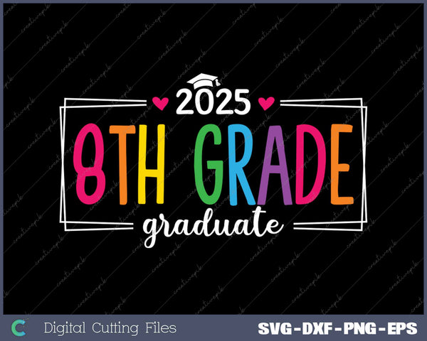 8th Grade Graduate 2025 Last Day Of School SVG PNG Cutting Printable Files