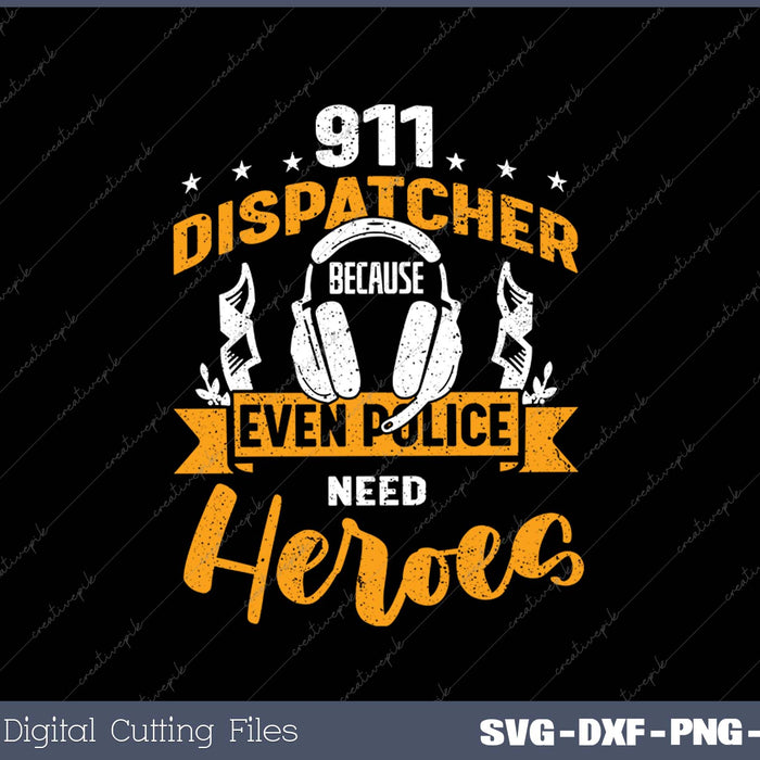 911 Dispatcher Because Even Police Save Lives 911 Dispatcher SVG PNG Cutting Printable Files