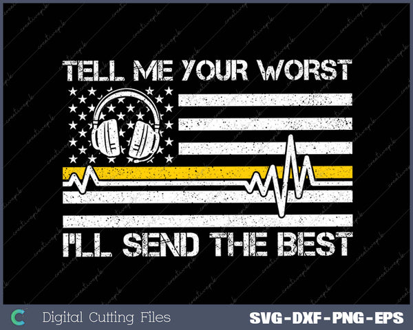 911 Dispatcher Flag Tell Me Your Worst I'll Send The Best SVG PNG Cutting Printable Files