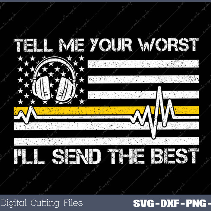 911 Dispatcher Flag Tell Me Your Worst I'll Send The Best SVG PNG Cutting Printable Files