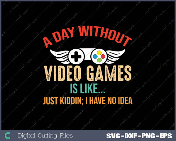 A Day Without Video Games Is Like