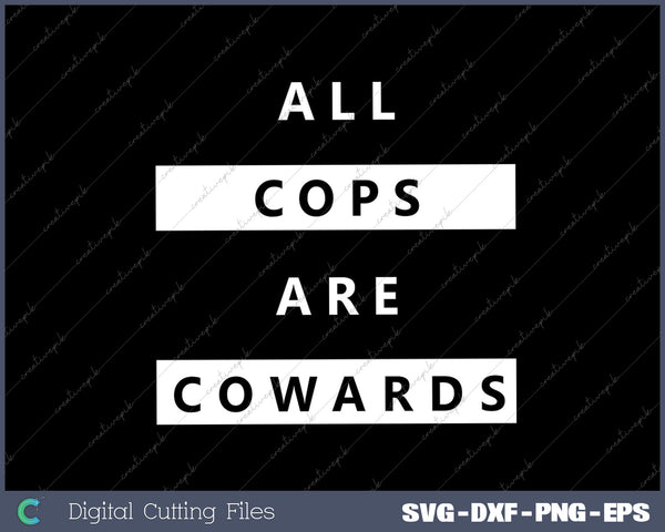 ALL COPS ARE COWARDS Anti-Police Activism SVG PNG Cutting Printable Files