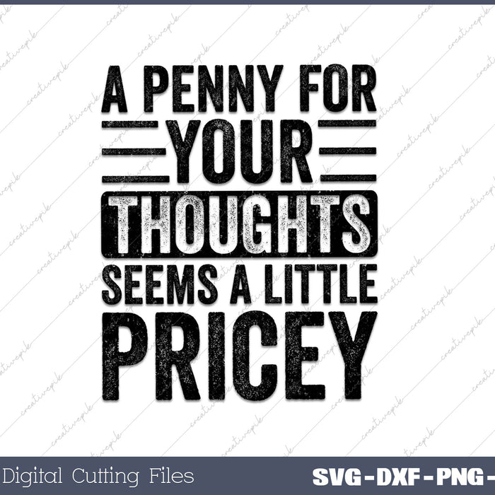 A Penny For Your Thoughts Seems A Little Pricey Funny Joke