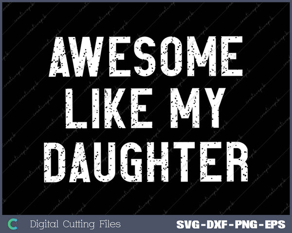 Awesome Like My Daughter Funny Father's Day SVG PNG Cutting Files