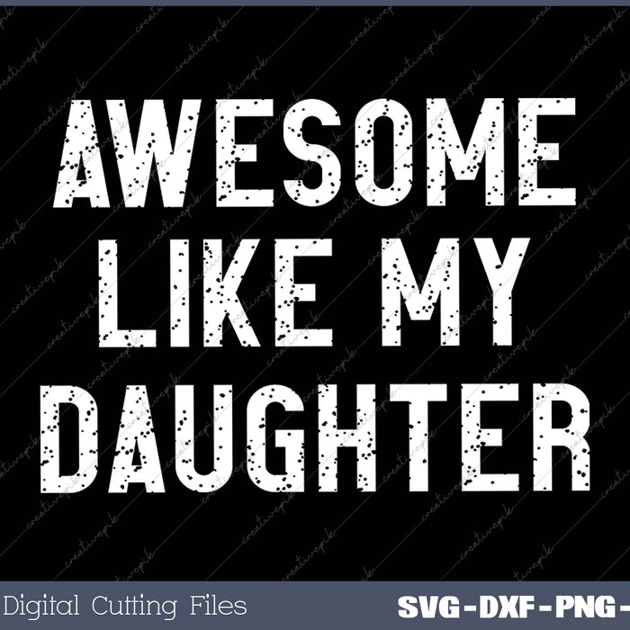 Awesome Like My Daughter Funny Father's Day SVG PNG Cutting Files