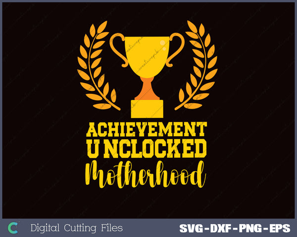 Achievement Unlocked Motherhood SVG PNG Cutting Printable Files