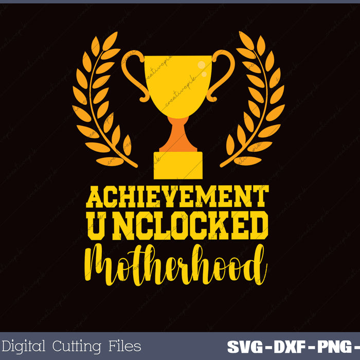 Achievement Unlocked Motherhood SVG PNG Cutting Printable Files