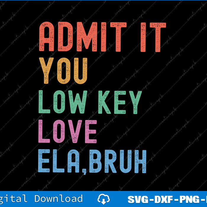 Admit It You Low Key Love Ela Bruh Funny English Teacher SVG PNG Printable File