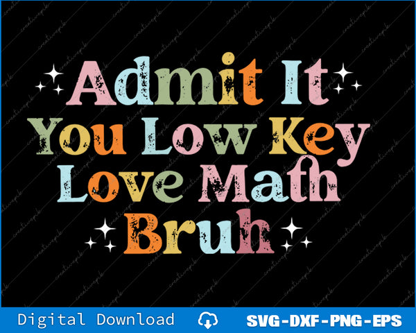 Admit It You Low Key Love Math Bruh Retro Math Teacher SVG PNG Printable File