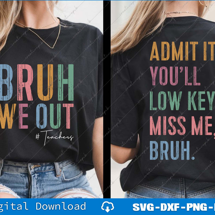 Admit It You'll Low Key Miss Me Last Day Of School, Bruh We Out Teachers SVG Bundle Files