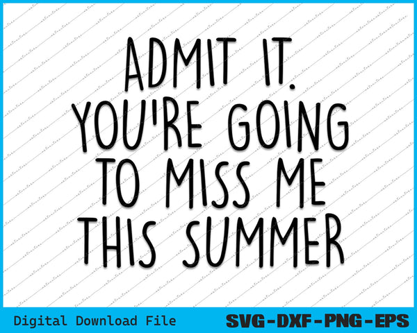 Admit It You're Going To Miss Me Summer Last Day Of School SVG Files