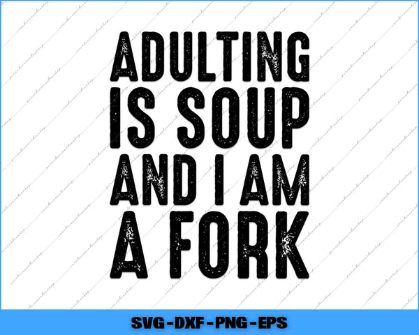 Text 'Adulting is soup and I am a fork' on a white background with a blue border.