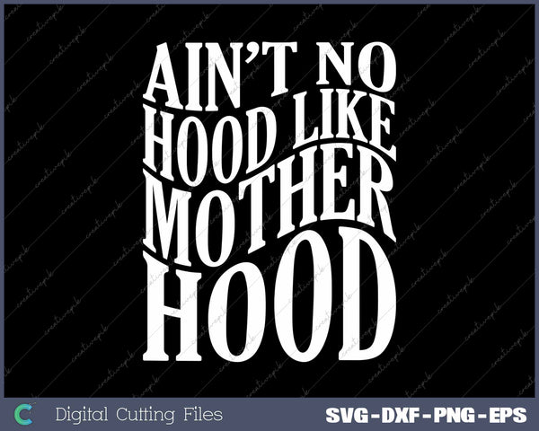 Ain't No Hood Like Motherhood Mama SVG PNG Cutting Printable Files