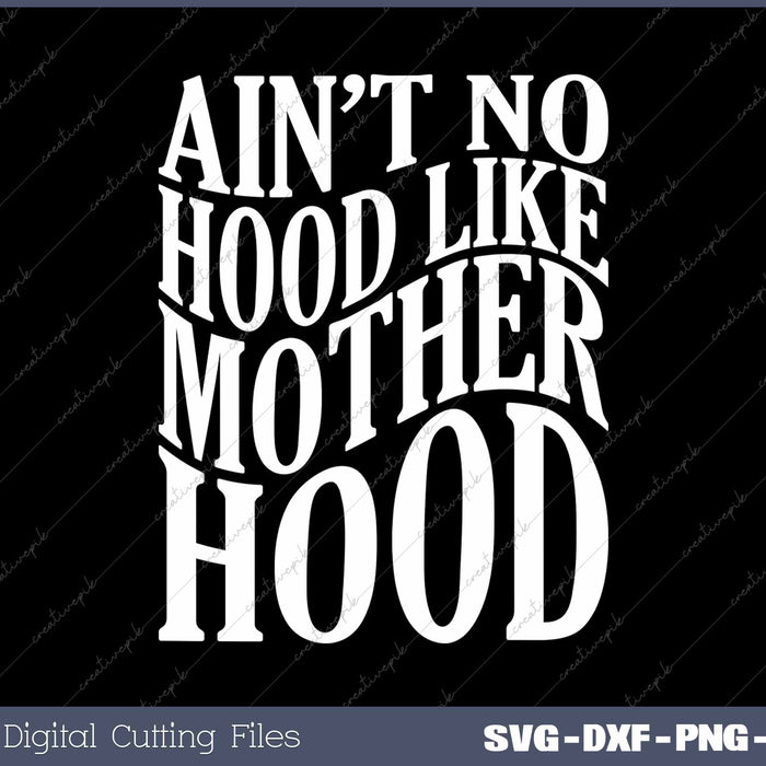 Ain't No Hood Like Motherhood Mama SVG PNG Cutting Printable Files