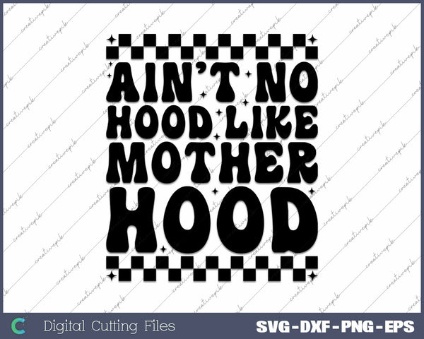 Ain't No Hood like Motherhood Mother's Day SVG PNG Cutting Printable Files