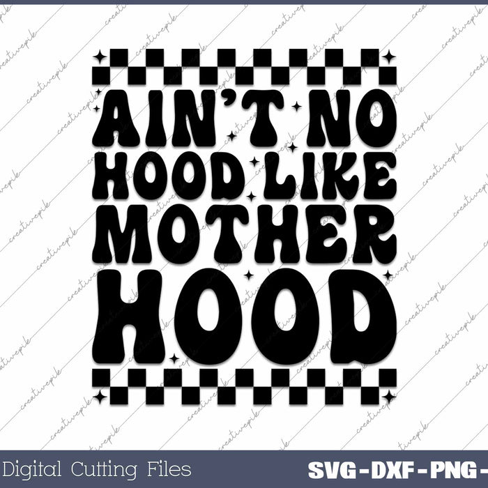 Ain't No Hood like Motherhood Mother's Day SVG PNG Cutting Printable Files