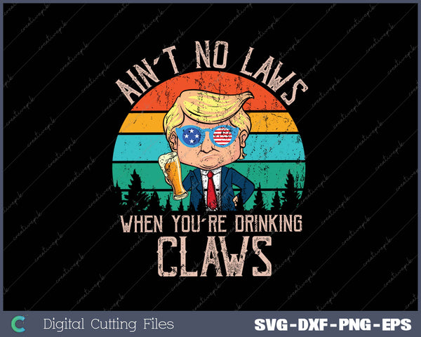 Ain't No Laws When You're Drinking Claws Trump Beer 