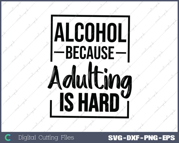 Alcohol Because Adulting Is Hard SVG PNG Cutting Printable Files