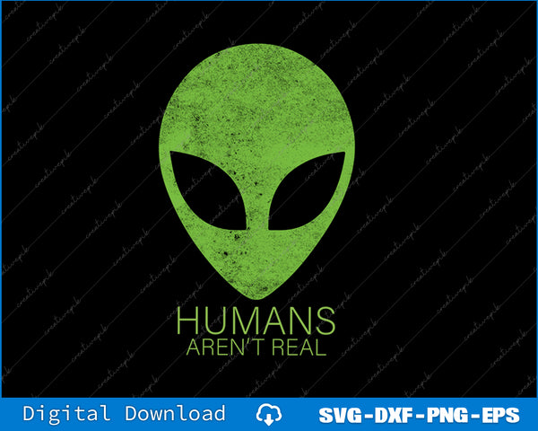 Green alien head with 'Humans Aren't Real' text on a black background